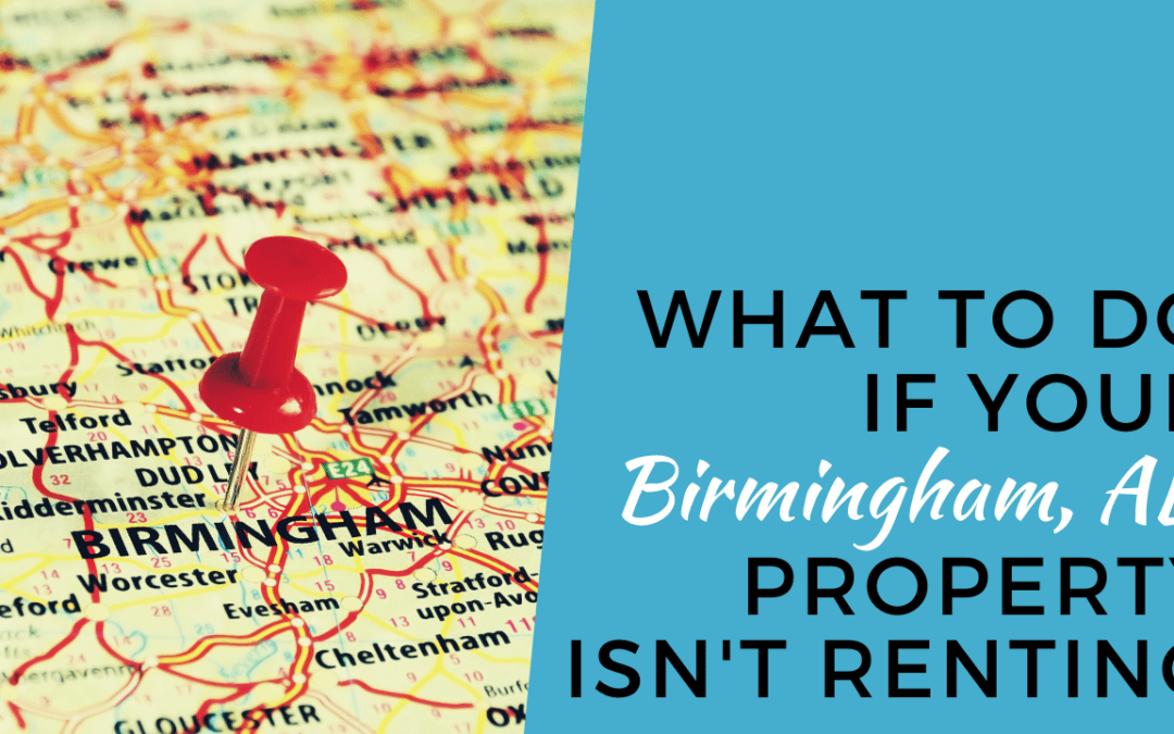 What to Do if Your Birmingham, AL Property Isn’t Renting