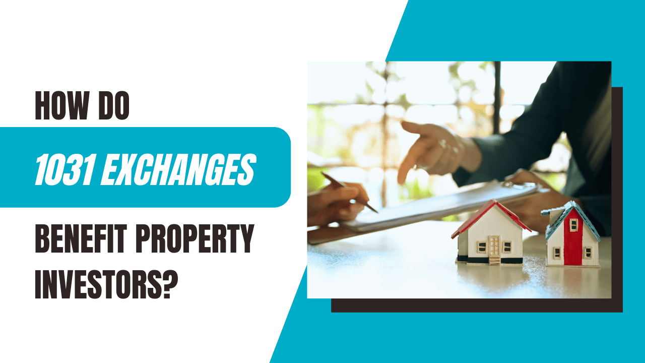 How Do 1031 Exchanges Benefit Property Investors?